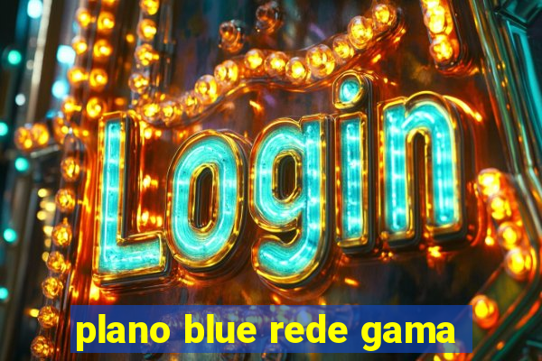 plano blue rede gama